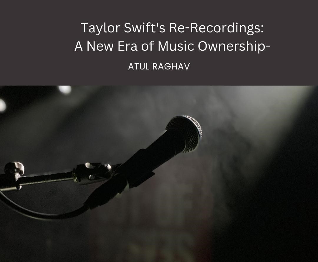 Taylor Swift’s Re-Recordings:   A New Era of Music Ownership
